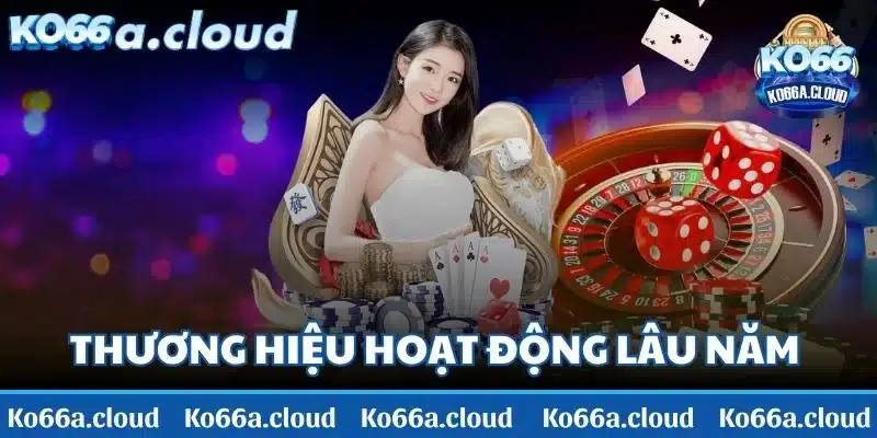 Thương hiệu là địa chỉ giải trí hoạt động lâu năm trong giới cá cược