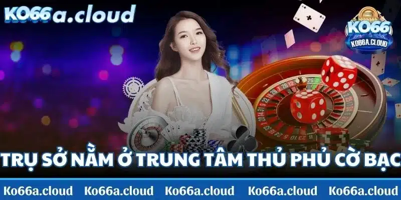 KO66 có trụ sở chính nằm ở ngay trung tâm của thủ phủ cờ bạc